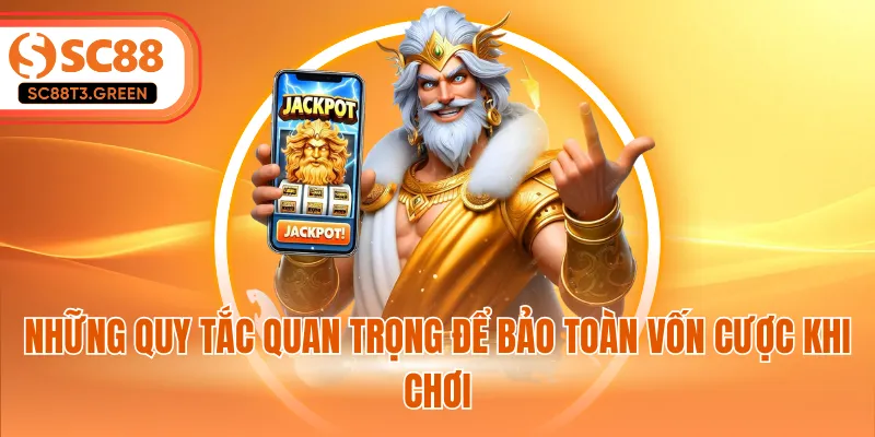 Những quy tắc quan trọng để bảo toàn vốn cược khi chơi