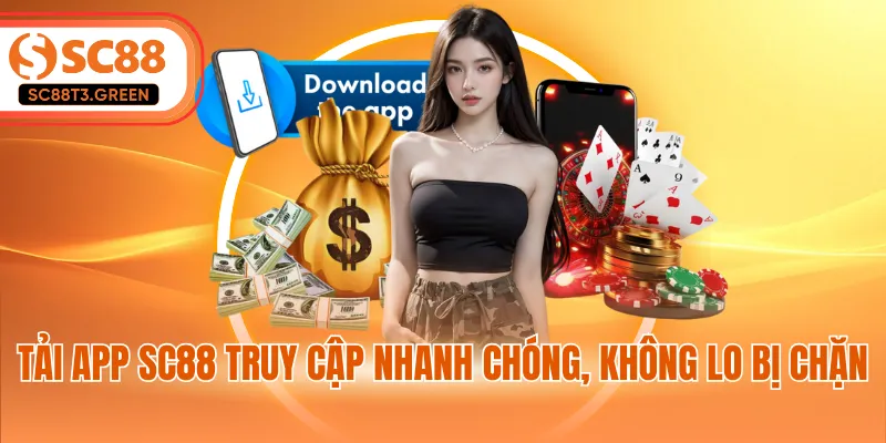 Tải app SC88 truy cập nhanh chóng, không lo bị chặn